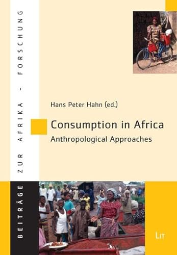 Stock image for Consumption in Africa: Anthropological Approaches (Beitrage Zur Afrikaforschung, 37) for sale by ThriftBooks-Atlanta
