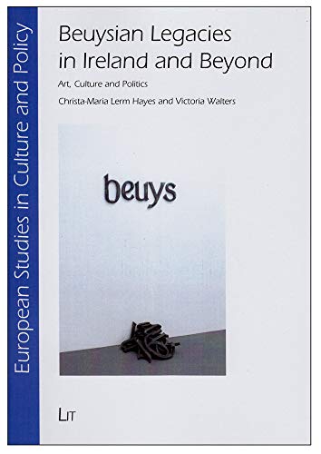 Stock image for Beuysian Legacies in Ireland and Beyond: Art, Culture and Politics (6) (European Studies in Culture and Policy) for sale by Mispah books