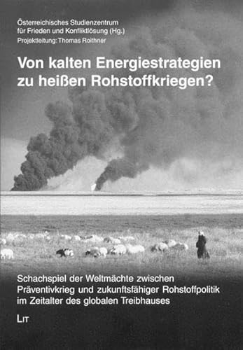 Beispielbild fr Von kalten Energiestrategien zu heien Rohstoffkriegen?: Schachspiel der Weltmchte zwischen Prventivkrieg und zukunftsfhiger Rohstoffpolitik im Zeitalter des globalen Treibhauses zum Verkauf von medimops