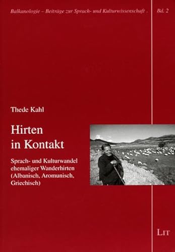 Hirten in Kontakt (Balkanologie. Beiträge zur Sprach- und Kulturwissenschaft, Band 2) Sprach- und Kulturwandel ehemaliger Wanderhirten (Albanisch, Aromunisch, Griechisch). - Kahl, Thede, Michael Metzeltin und Gabriella Schubert