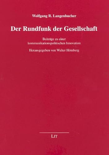 Der Rundfunk der Gesellschaft: Beitrage zu einer kommunikationspolitischen Innovation (9783825810245) by Unknown Author