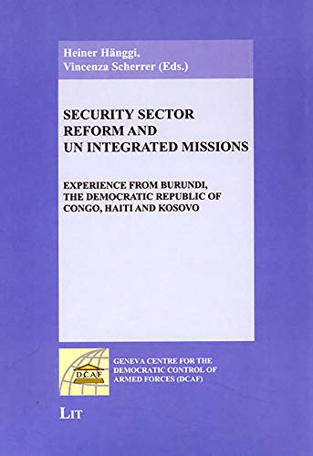 Beispielbild fr Security Sector Reform and UN Integrated Missions: Experience from Burundi, the Democratic Republic of Congo, Haiti and Kosovo (Geneva Centre for the Democratic Control of Armed Forces (DCAF)) zum Verkauf von Wallace Books