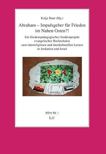 Beispielbild fr Abraham - Impulsgeber fr Frieden im Nahen Osten?!: Ein friedenspdagogisches Studienprojekt evangelischer Hochschulen zum interreligisen und interkulturellen Lernen in Jordanien und Israel zum Verkauf von medimops