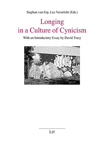 Longing in a Culture of Cynicism - Erp, Stephan van, Lea Verstricht und David Tracy