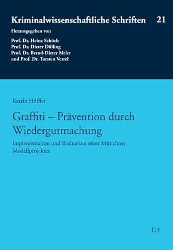 Graffiti - Prävention durch Wiedergutmachung: Implementation und Evaluation eines Münchner Modellprojektes - Höffler, Katrin