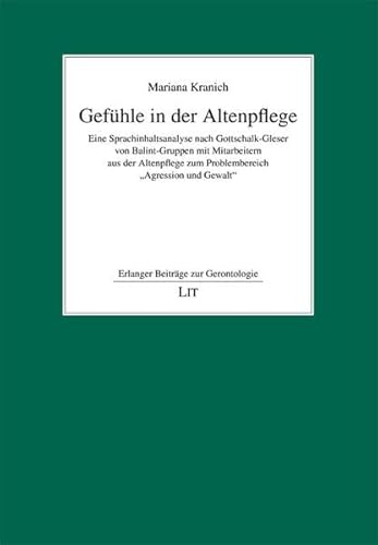 Gefühle in der Altenpflege: Eine Sprachinhaltsanalyse nach Gottschalk-Gleser von Balint-Gruppen mit Mitarbeitern aus der Altenpflege zum Problembereich 