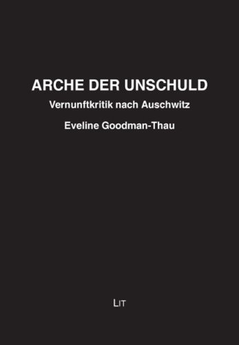 Arche der Unschuld: Vernunftkritik nach Auschwitz - Goodman-Thau, Eveline