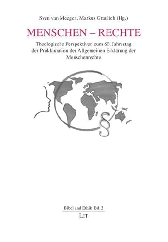 Menschen - Rechte Theologische Perspektiven zum 60. Jahrestag der Proklamation der Allgemeinen Erklärung der Menschenrechte - Meegen, Sven van und Markus Graulich