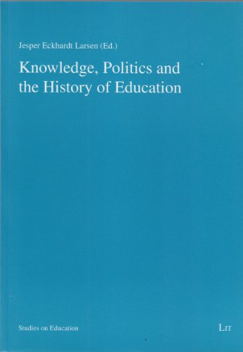 Stock image for Knowledge, Politics and the History of Education for sale by Blackwell's