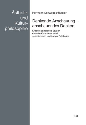 Beispielbild fr Denkende Anschauung - anschauendes Denken. Kritisch-sthetische Studien ber die Komplementaritt sensitiver und intellektiver Relationen. zum Verkauf von Antiquariat Bader Tbingen