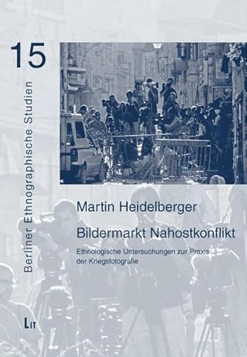 9783825815981: Bildermarkt Nahostkonflikt: Ethnologische Untersuchungen zur Praxis der Kriegsfotografie