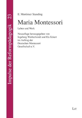 Maria Montessori: Leben und Werk (Impulse der Reformpädagogik) - Waldschmidt Ingeborg, Eckert Ela, Standing E. Mortimer