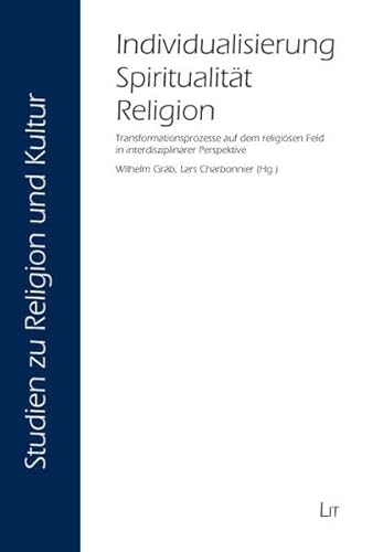 Stock image for Individualisierung - Spiritualitt - Religion: Transformationsprozesse auf dem religisen Feld in interdisziplinrer Perspektive (Studien zu Religion und Kultur) [Dec 01, 2008] Grb, Wilhelm Charbonnier, Lars for sale by BUCHSERVICE / ANTIQUARIAT Lars Lutzer