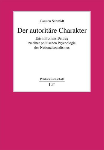 Der autoritäre Charakter: Erich Fromms Beitrag zu einer politischen Psychologie des Nationalsozialismus - Schmidt, Carsten