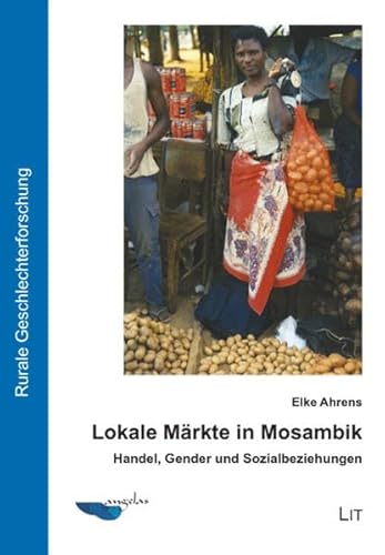 Lokale Markte in Mosambik: Handel, Gender und Sozialbeziehungen (9783825818609) by Unknown Author
