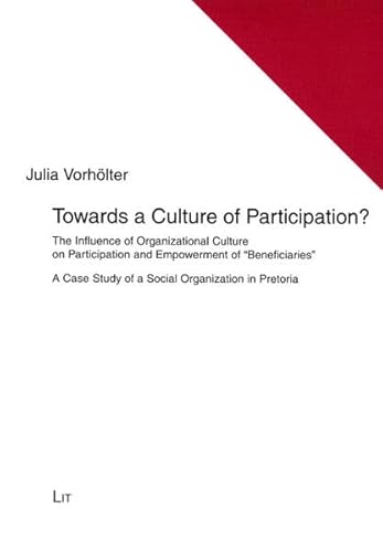 Beispielbild fr Towards a Culture of Participation?: The Influence of Organizational Culture on Participation and Empowerment of Beneficiaries - A Case Study of a . Beitrage Zu Soziokultureller Dynamik) zum Verkauf von WorldofBooks