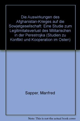 Die Auswirkungen des Afghanistan-Krieges auf die Sowjetgesellschaft: Eine Studie zum LegitimitaÌˆtsverlust des MilitaÌˆrischen in der Perestrojka ... und Kooperation im Osten) (German Edition) (9783825820534) by Sapper, Manfred