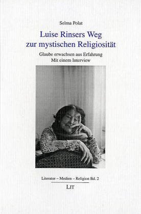 9783825825362: Luise Rinsers Weg zur mystischen Religiositt: Glaube erwachsen aus Erfahrung (Literatur, Medien, Religion)