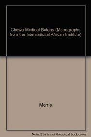 Chewa Medical Botany: A Study of Herbalism in Southern Malawi Part 1: The Herbalist Tradition; Part 2: Medicinal Plants of Malawi (Monographs from the International African Institute (London)) (9783825826376) by Morris, Brian; Msonthi, Jerome D.