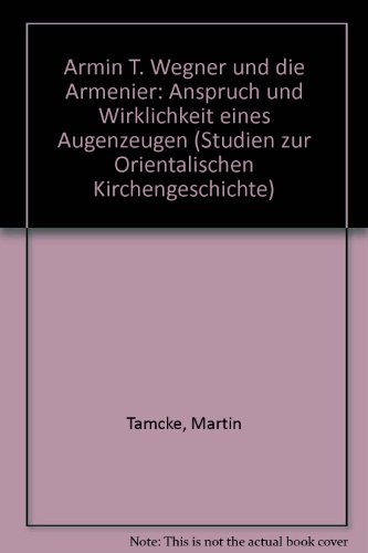 9783825828035: Armin T. Wegner und die Armenier: Anspruch und Wirklichkeit eines Augenzeugen (Studien zur Orientalischen Kirchengeschichte)