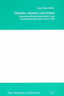 Glauben, Denken und Hoffen Alttestamentliche Botschaften in den Auseinandersetzungen unserer Zeit (9783825833312) by Hans-Peter Muller