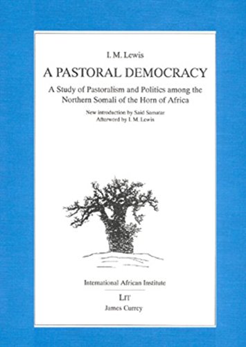 A Pastoral Democracy: A study of pastoralism and politics among the Northern Somali of the Horn of Africa (1961, reprinted with a new introduction in ... Prof (Classics in African Anthropology) (9783825835668) by Lewis, I. M.