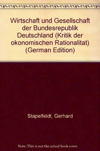 Wirtschaft und Gesellschaft der Bundesrepublik Deutschland: Kritik der ökonomischen Rationalität. Zweiter Band - Stapelfeldt, Gerhard