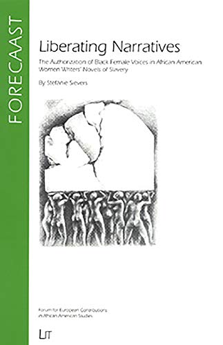 Beispielbild fr Liberating Narratives: The Authorization of Black Female Voices in African American Women Writers' Novels of Slavery (Forum for European Contributions to African American Studies) zum Verkauf von HPB-Red