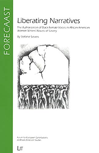 Stock image for Liberating Narratives: The Authorization of Black Female Voices in African American Women Writers' Novels of Slavery (Forum for European Contributions to African American Studies) for sale by HPB-Red