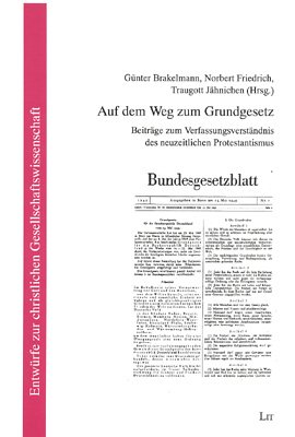 Stock image for Auf dem Weg zum Grundgesetz: Beitrge zum Verfassungsverstndnis des neuzeitlichen Protestantismus for sale by medimops