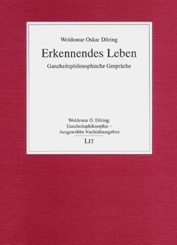 Erkennendes Leben. Ganzheitliche Gespräche - Döring, Woldemar Oskar