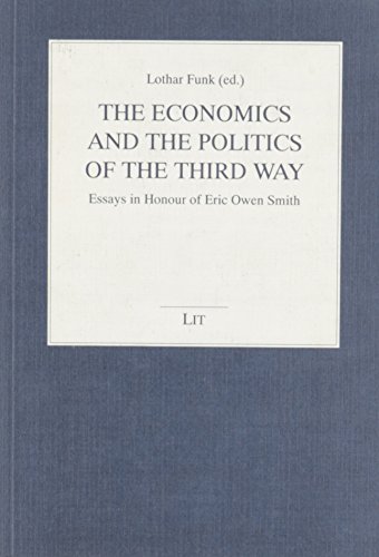 Beispielbild fr The economics and the politics of the third way. essays in honour of Eric Owen Smith, zum Verkauf von modernes antiquariat f. wiss. literatur