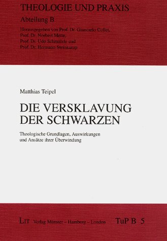 9783825843465: Die Versklavung der Schwarzen: Theologische Grundlagen, Auswirkungen und Anstze ihrer berwindung (Theologie und Praxis)