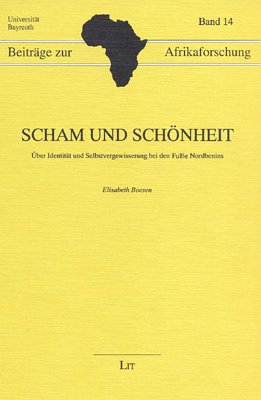 9783825843472: Scham und Schonheit : Uber Identitat und Selbstvergewisserung bei den Fulbe Nordbenins (Beitrage zur Afrikaforschung; Bd. 14)