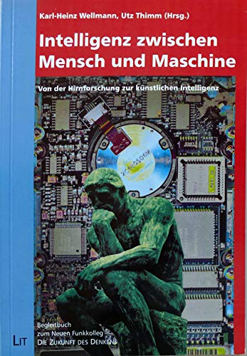 Intelligenz zwischen Mensch und Maschine. Von der Hirnforschung zur kÃ¼nstlichen Intelligenz. (9783825844660) by Wellmann, Karl-Heinz; Thimm, Utz