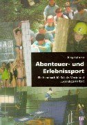 Abenteuer- und Erlebnissport: Ein Handbuch für Schule, Verein und Jugendsozialarbeit - Böhnke, Jörg