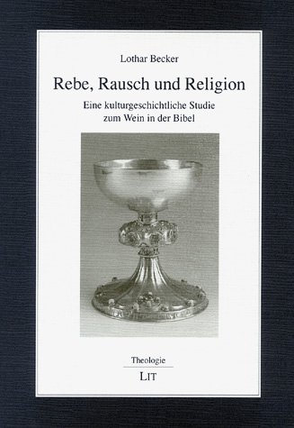 Beispielbild fr Rebe, Rausch und Religion Eine kulturgeschichtliche Studie zum Wein in der Bibel zum Verkauf von Antiquariat am Roacker