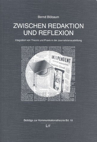 Imagen de archivo de Zwischen Redaktion und Reflexion: Integration von Theorie und Praxis in der Journalistenausbildung a la venta por Antiquariat BuchX