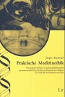 Praktische Medizinethik : die moderne Medizin im Spannungsfeld zwischen naturwissenschaftlichem Denken und humanitärem Auftrag ; ein Leitfaden für Studenten und Ärzte. Ethik in der Praxis / Studien ; Bd. 5 - Barmeyer, Jürgen