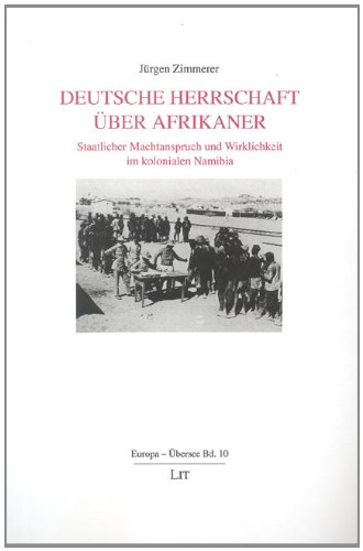 Deutsche Herrschaft über Afrikaner Staatlicher Machtanspruch und Wirklichkeit im kolonialen Namibia - Zimmerer, Jürgen