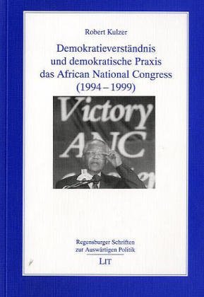 Demokratieverständnis und demokratische Praxis des African National Congress (1994-1999) - Kulzer, Robert