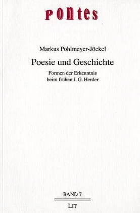 Poesie und Geschichte : Formen der Erkenntnis beim frühen Johann Gottfried Herder. - Pohlmeyer, Markus