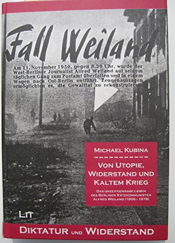 9783825853617: Von Utopie, Widerstand und Kaltem Krieg: Das unzeitgemsse Leben der Berliner Rtekommunisten Alfred Weiland (1906-1978) (Diktatur und Widerstand)