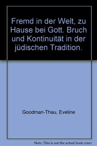 Fremd in der Welt, zu Hause bei Gott. Bruch und KontinuitÃ¤t in der jÃ¼dischen Tradition. (9783825854898) by Goodman-Thau, Eveline