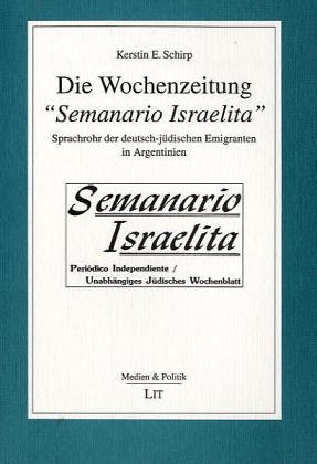 9783825856786: Die Wochenzeitung Semanario Israelita: Sprachrohr der deutsch-jdischen Emigranten in Argentinien (Medien & Politik)