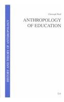 Anthropology of Education (History and Theory of Anthropology /Geschichte und Theorie der Ethnologie) (9783825856816) by Wulf, Christoph