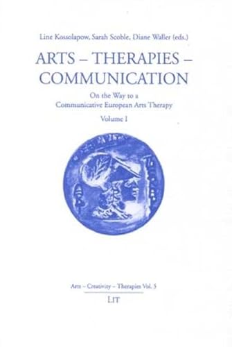 Stock image for Arts, Therapies, Communication: v. 1: On the Way to a Communicative European Arts Therapy (Arts, Therapies, Communication: On the Way to a Communicative European Arts Therapy) for sale by Hard To Find Editions