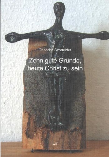 Zehn gute GrÃ¼nde, heute Christ zu sein. (9783825857349) by Schneider, Theodor