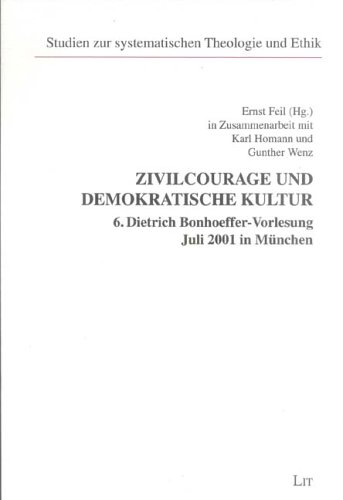 Zivilcourage und Demokratische Kultur. 6. Dietrich Bonhoeffer- Vorlesung Juli MÃ¼nchen 2001. (9783825859619) by Anheier, A.; Biletzki, A.; Feil, Ernst; Homann, Karl