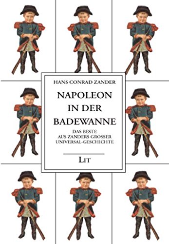 Gesammelte Werke: Napoleon in der Badewanne: Das Beste aus Zanders Großer Universal-Geschichte: BD 5 - Zander, Hans Conrad